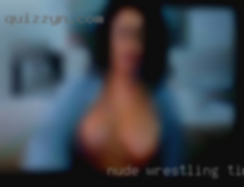 Nude wrestling time periods man & woman angie my dom!